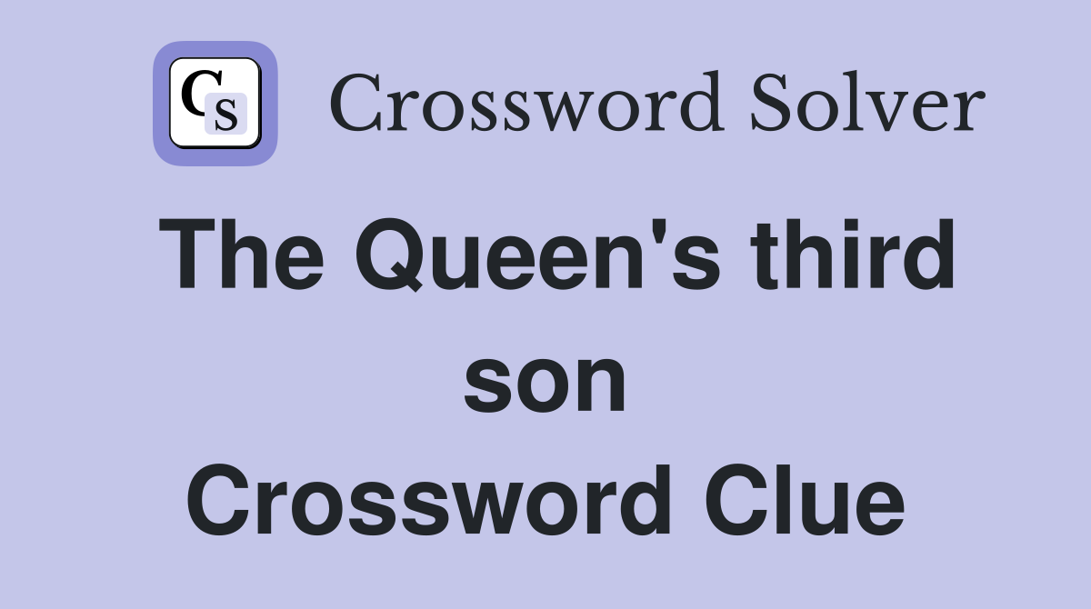 The Queen's third son Crossword Clue