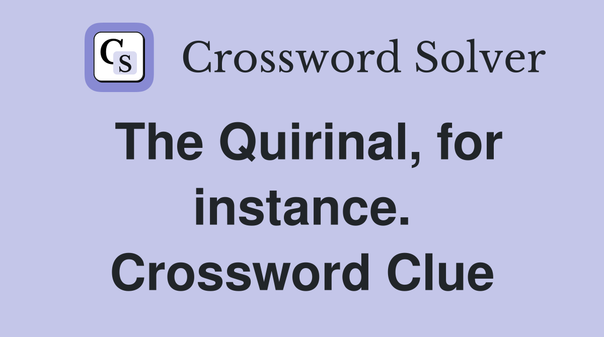 The Quirinal, for instance. Crossword Clue