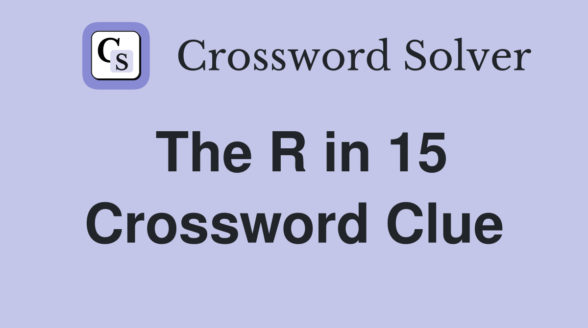 The R in 15 Crossword Clue