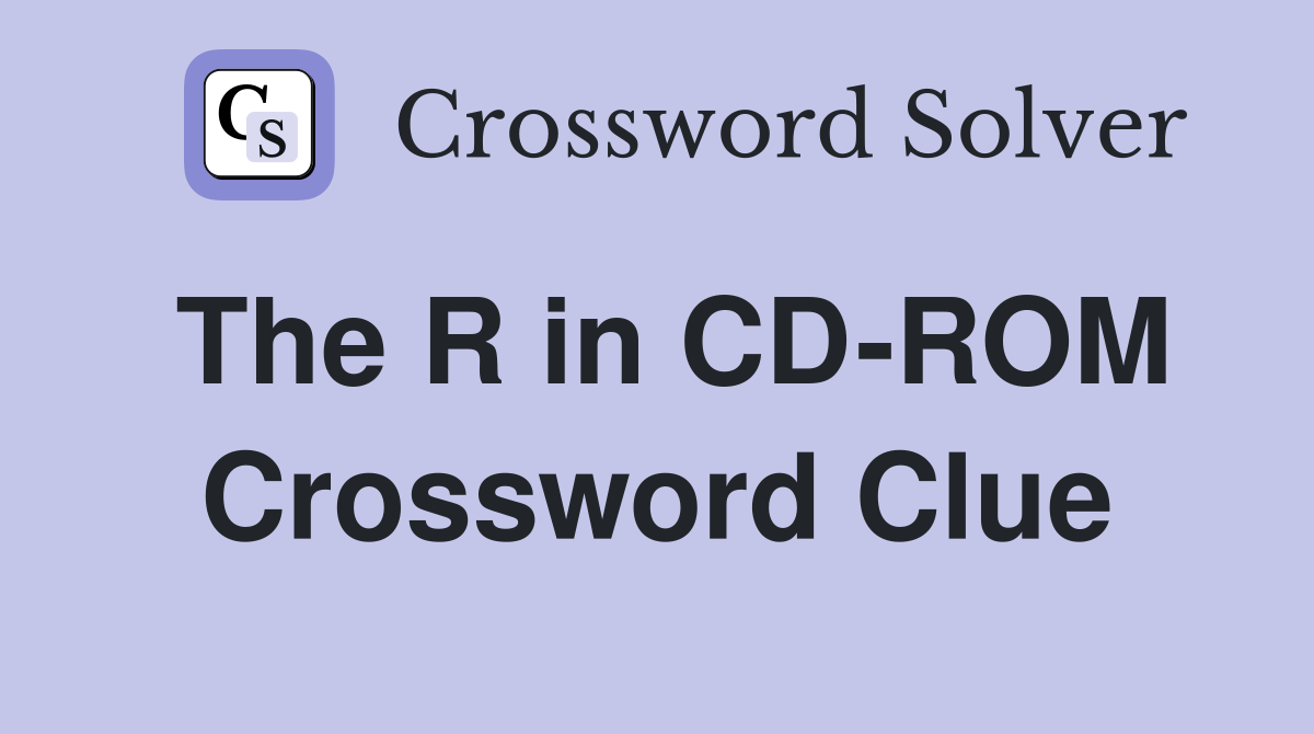 The R in CD-ROM Crossword Clue