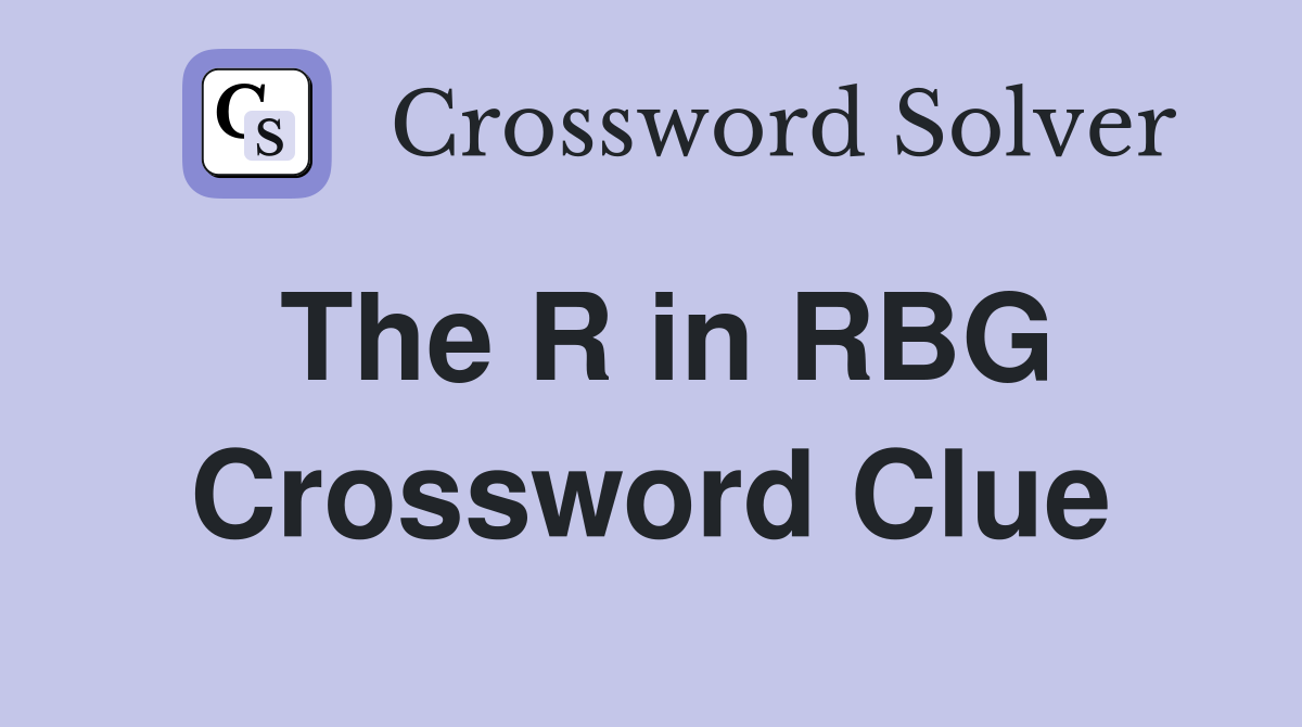 The R in RBG Crossword Clue