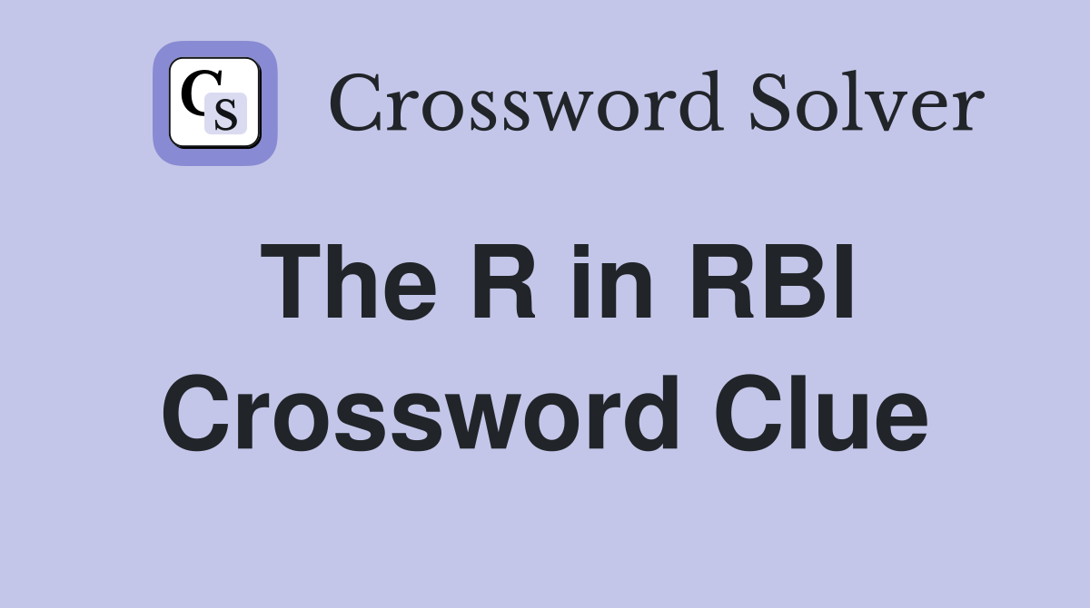 The R in RBI Crossword Clue