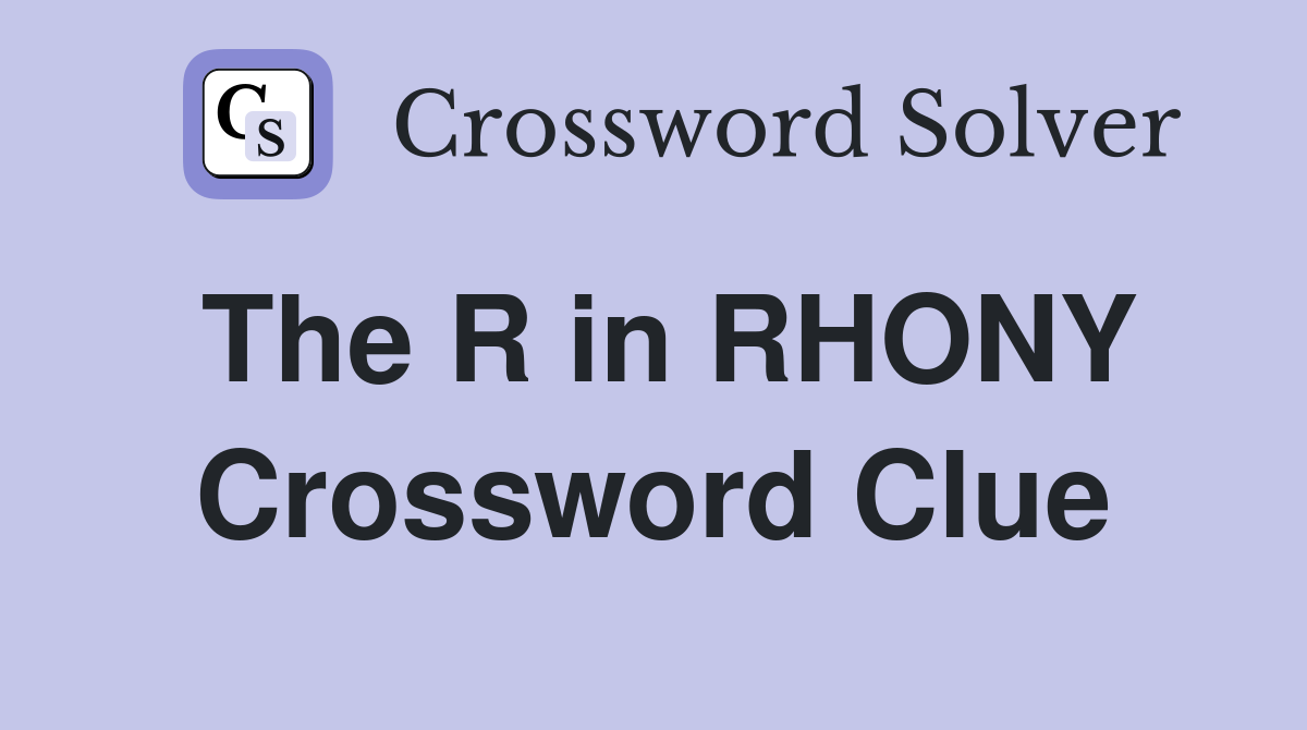 The R in RHONY Crossword Clue
