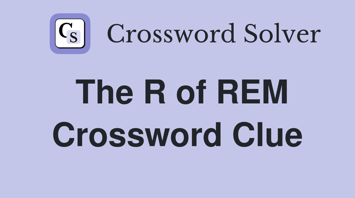 The R of REM Crossword Clue