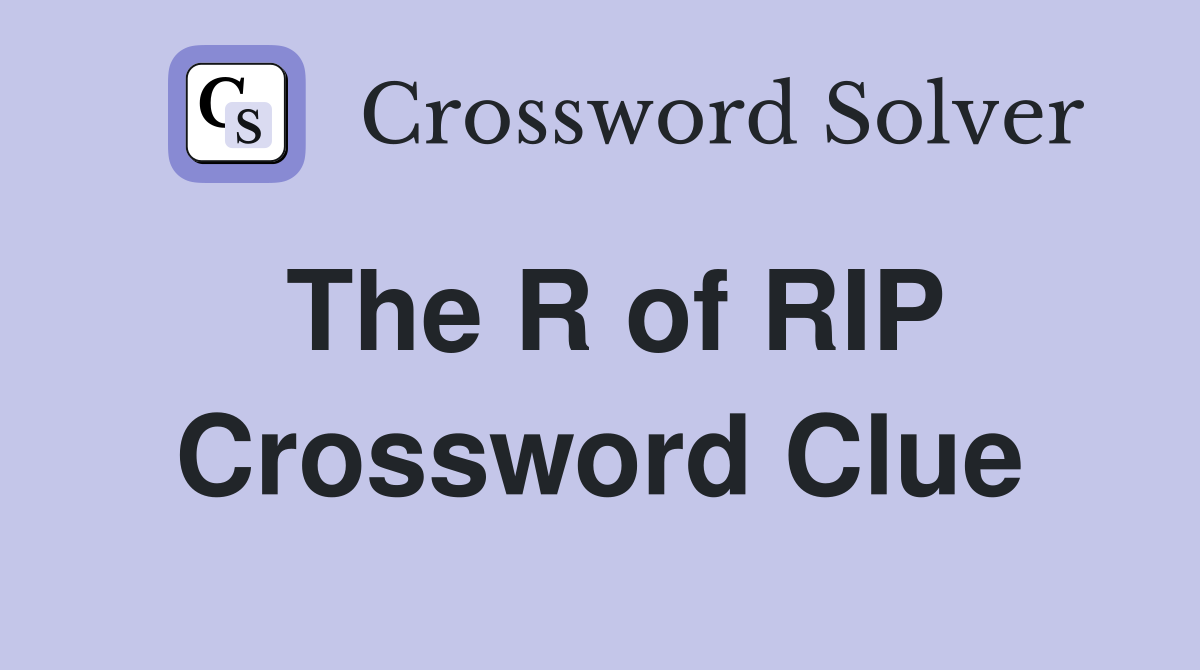 The R of RIP Crossword Clue