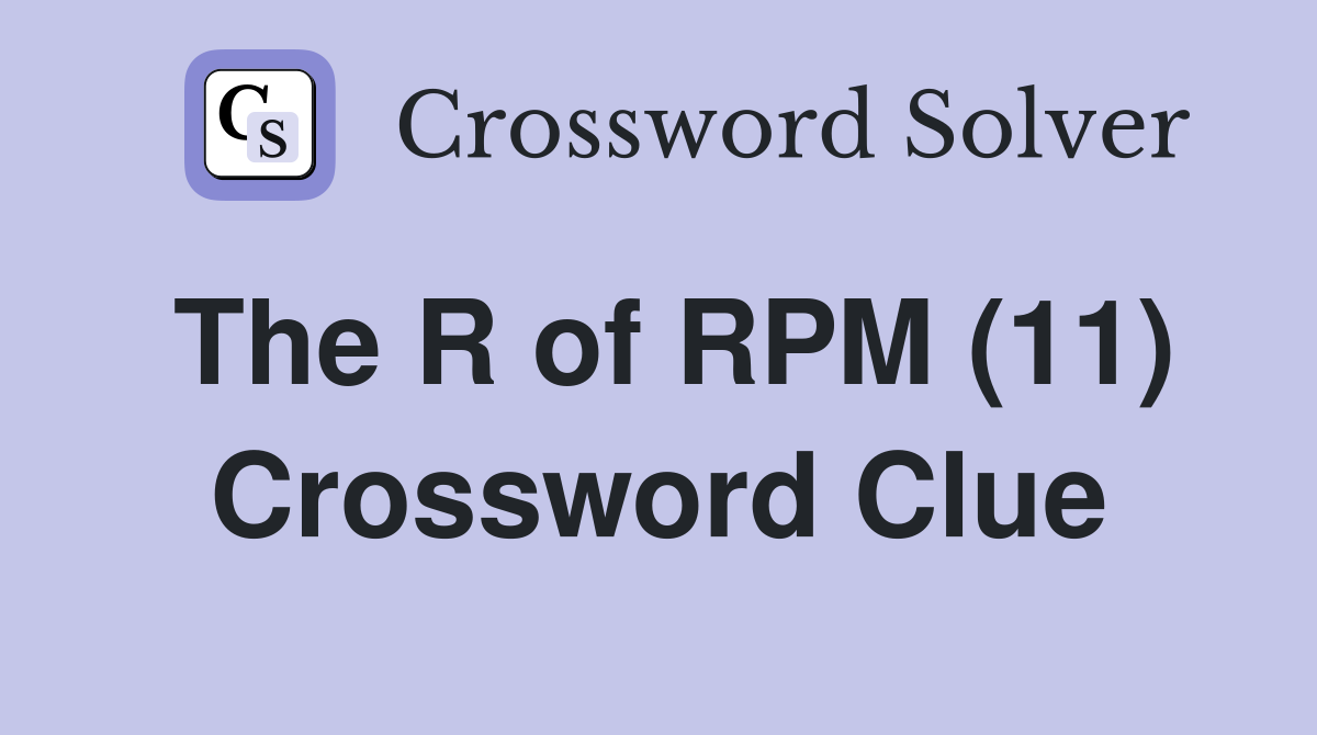 The R of RPM (11) Crossword Clue