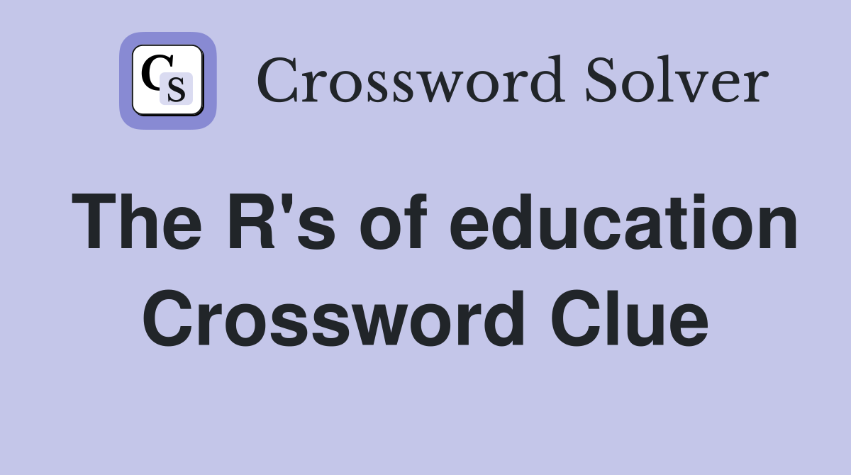 The R's of education Crossword Clue