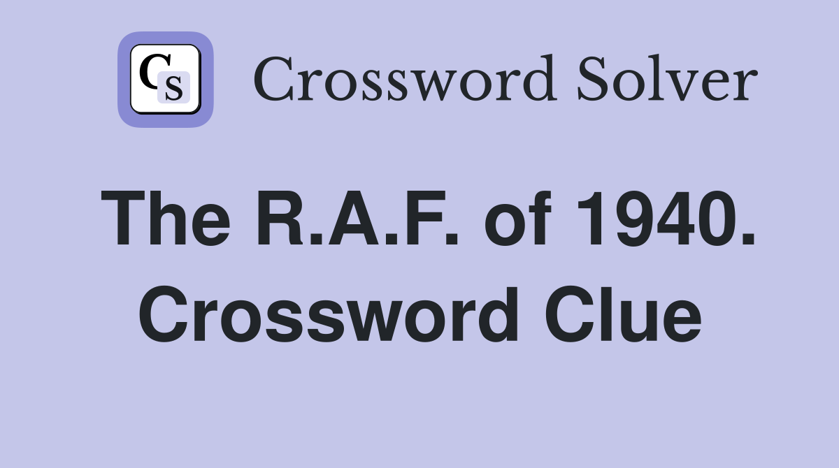 The R.A.F. of 1940. Crossword Clue