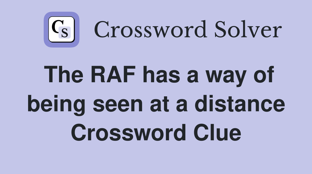 The RAF has a way of being seen at a distance Crossword Clue