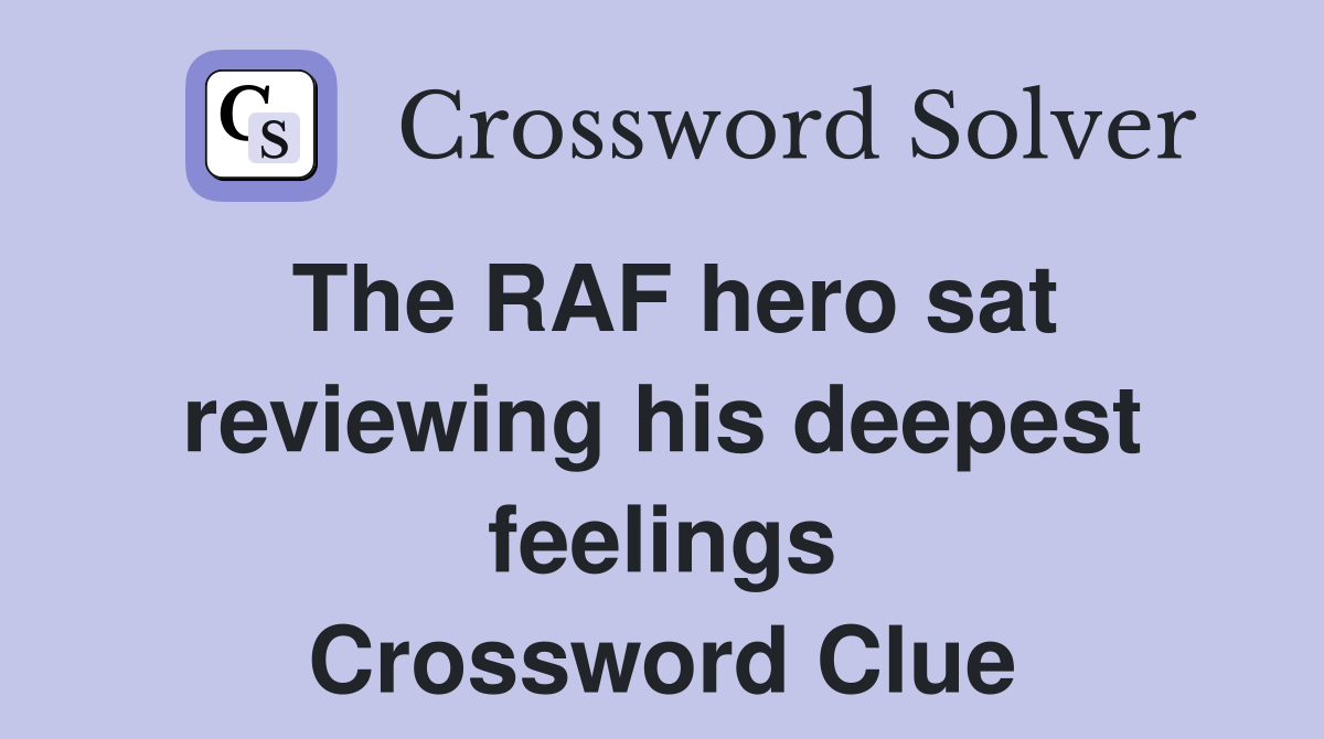 The RAF hero sat reviewing his deepest feelings Crossword Clue