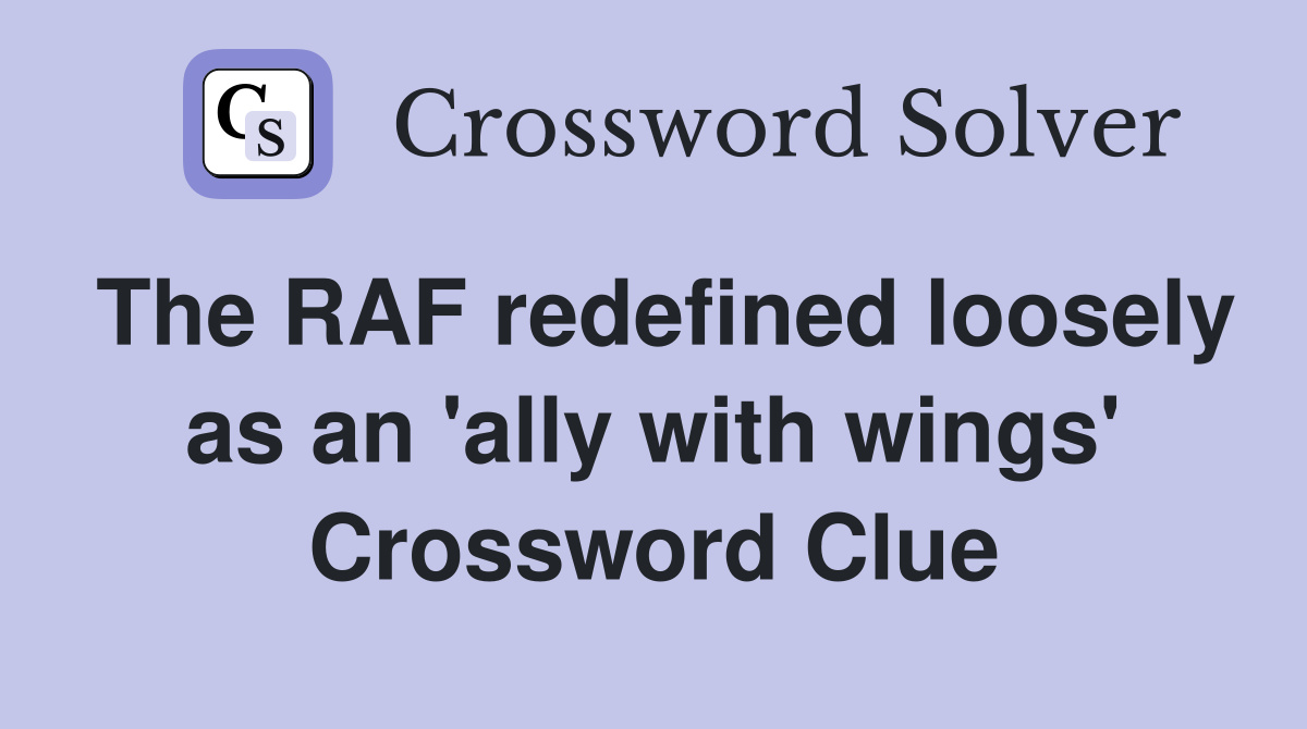 The RAF redefined loosely as an 'ally with wings' Crossword Clue