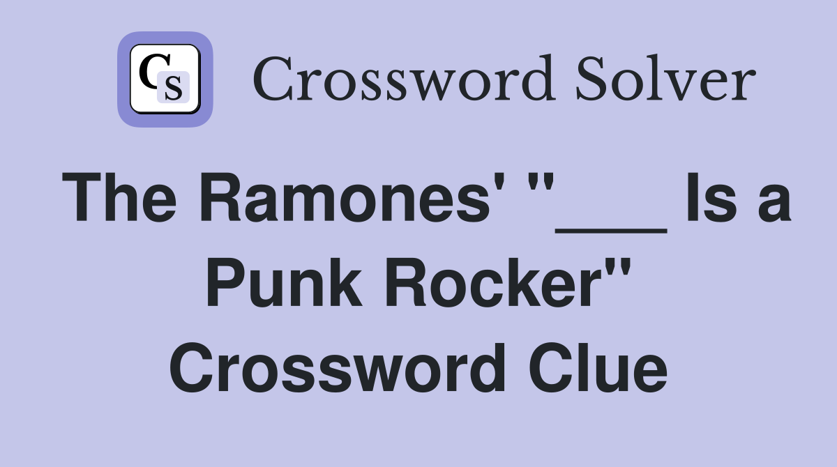 The Ramones' "___ Is a Punk Rocker" Crossword Clue