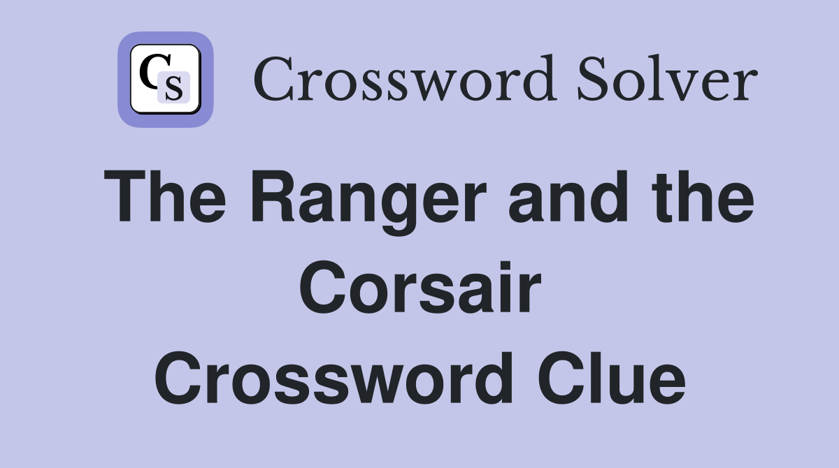 The Ranger and the Corsair Crossword Clue