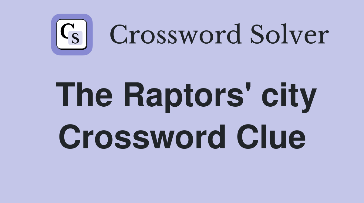 The Raptors' city Crossword Clue