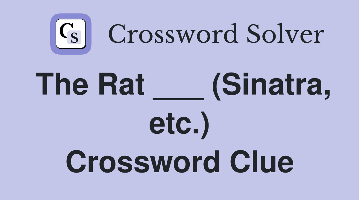 The Rat ___ (Sinatra, etc.) Crossword Clue