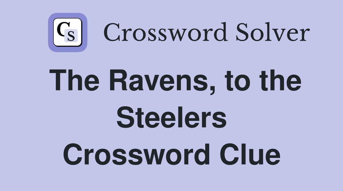 The Ravens, to the Steelers Crossword Clue