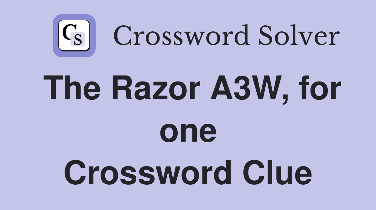 The Razor A3W, for one Crossword Clue