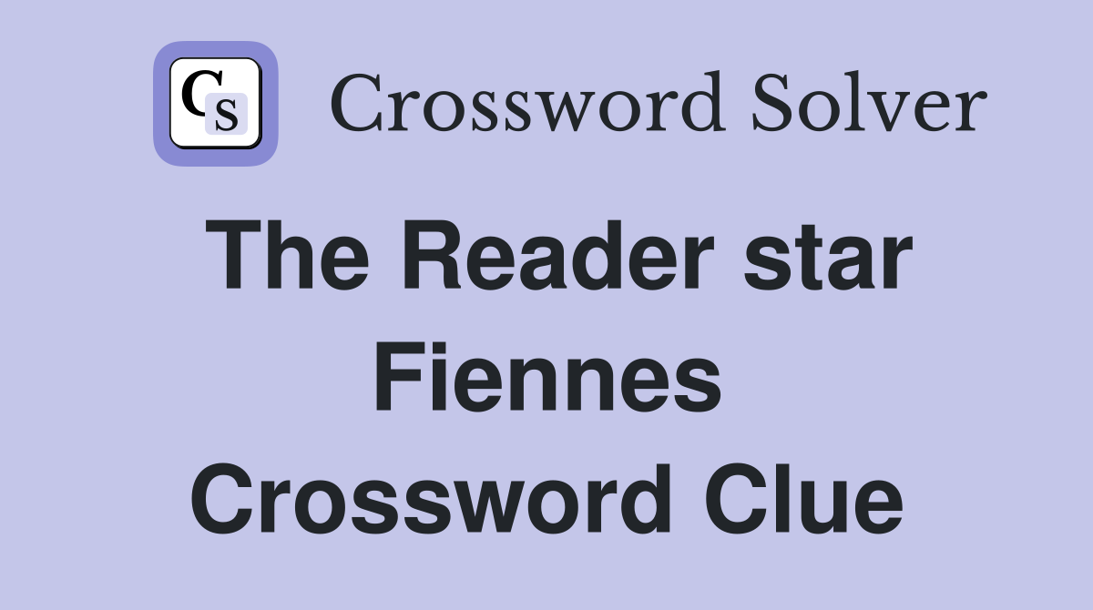 The Reader star Fiennes Crossword Clue