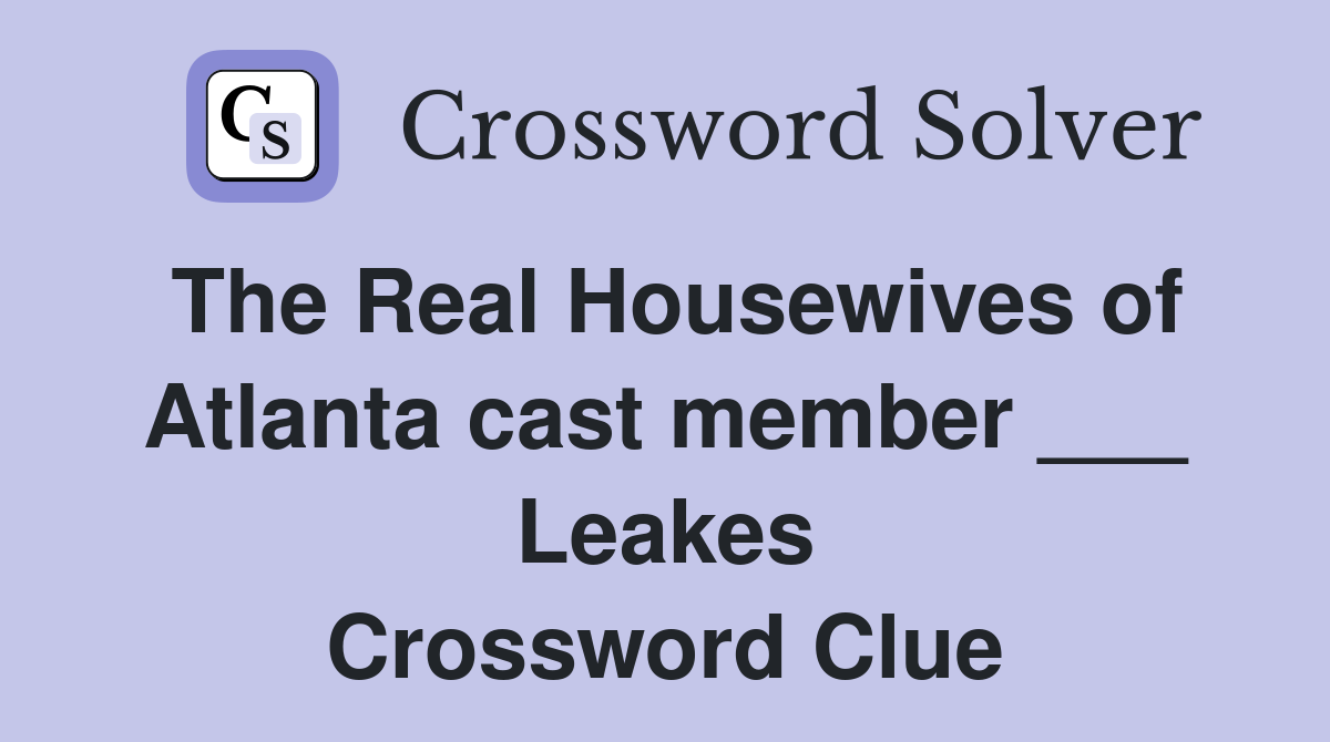 The Real Housewives of Atlanta cast member ___ Leakes Crossword Clue