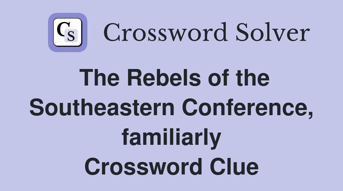 The Rebels of the Southeastern Conference, familiarly Crossword Clue