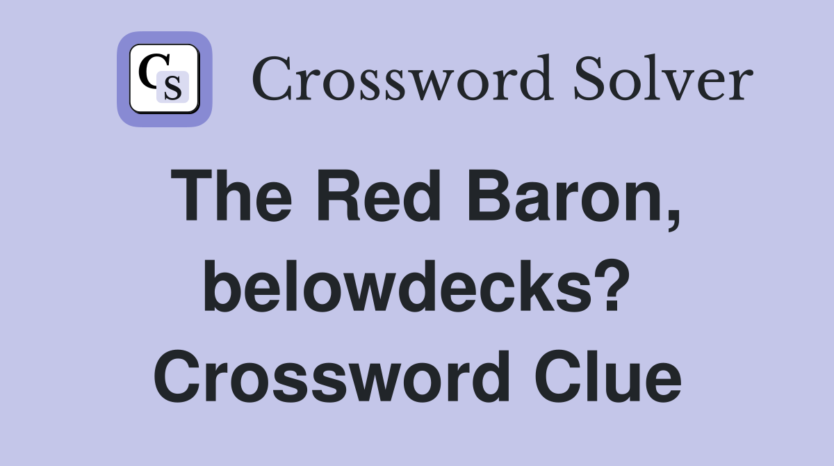 The Red Baron, belowdecks? Crossword Clue