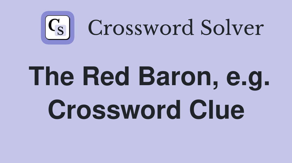 The Red Baron, e.g. Crossword Clue