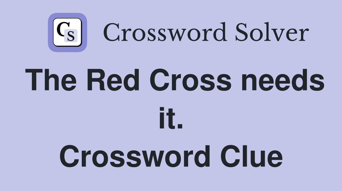 The Red Cross needs it. Crossword Clue