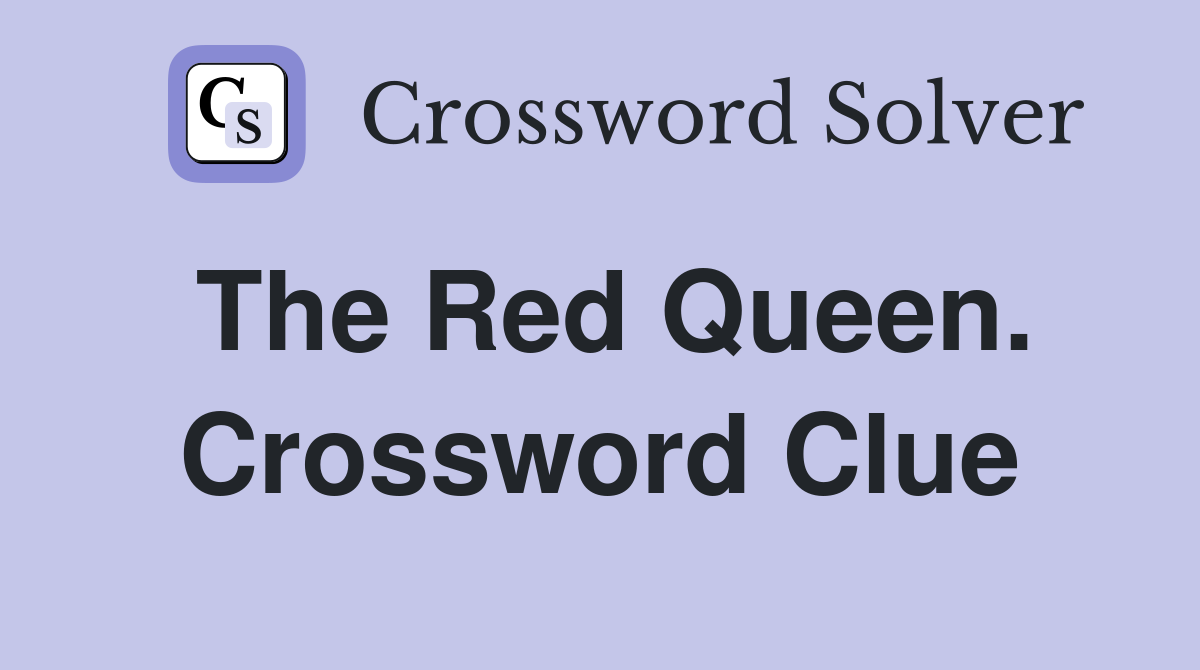 The Red Queen. Crossword Clue