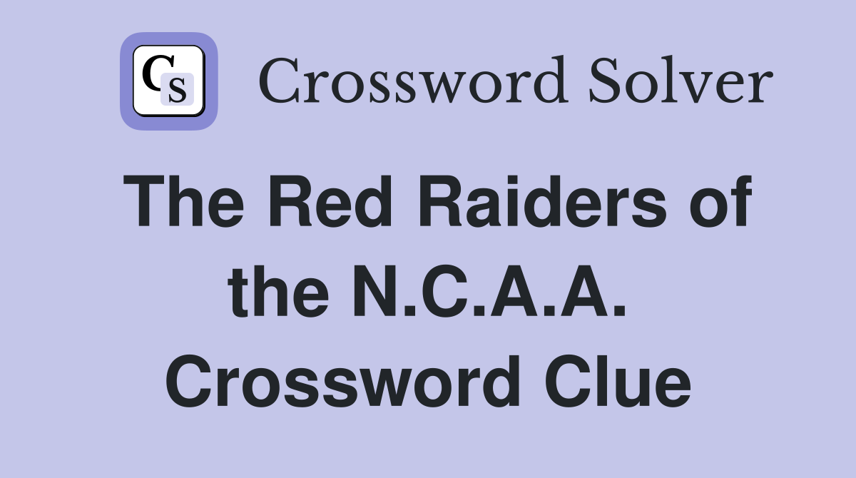 The Red Raiders of the N.C.A.A. Crossword Clue