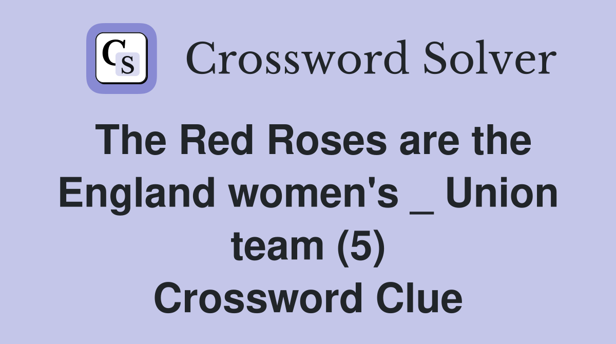 The Red Roses are the England women's _ Union team (5) Crossword Clue