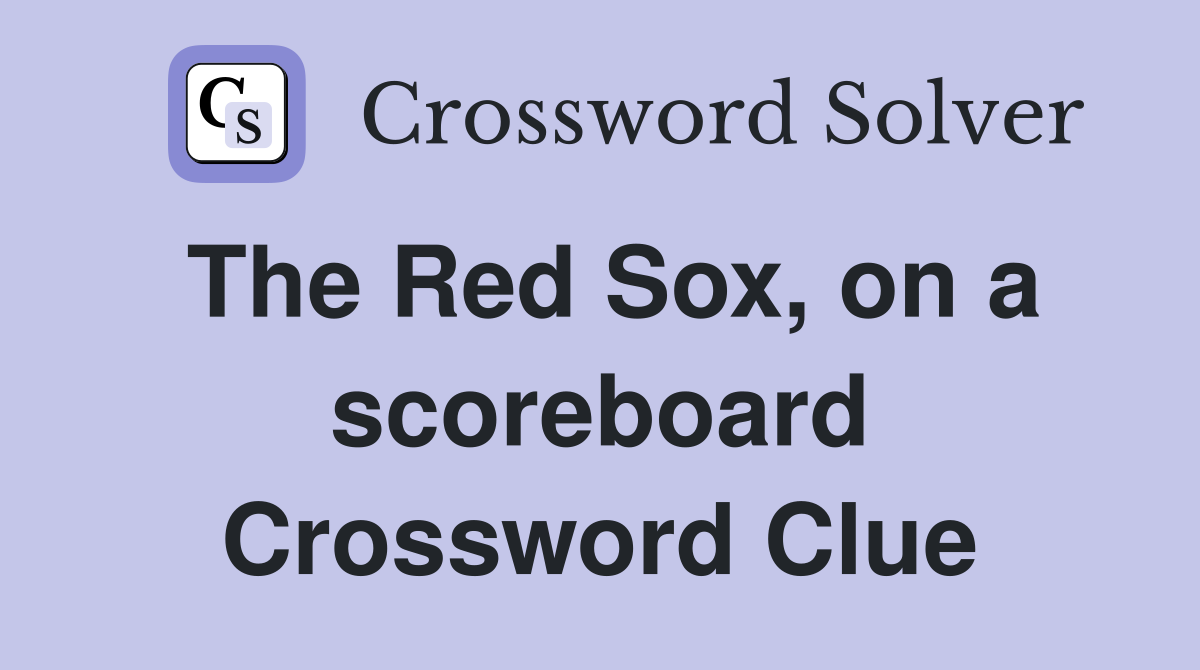 The Red Sox, on a scoreboard Crossword Clue