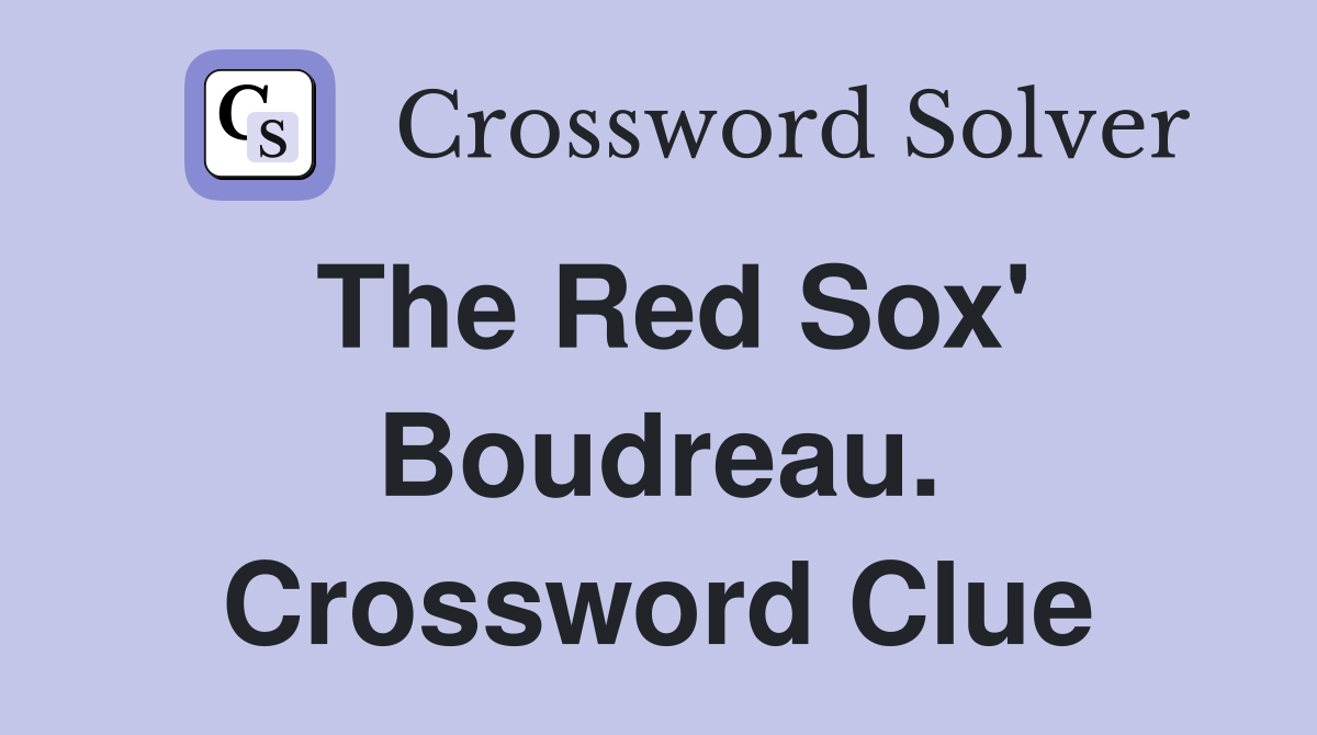 The Red Sox' Boudreau. Crossword Clue