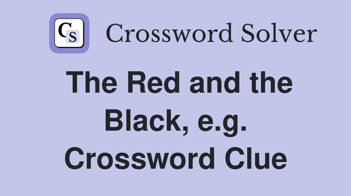The Red and the Black, e.g. Crossword Clue