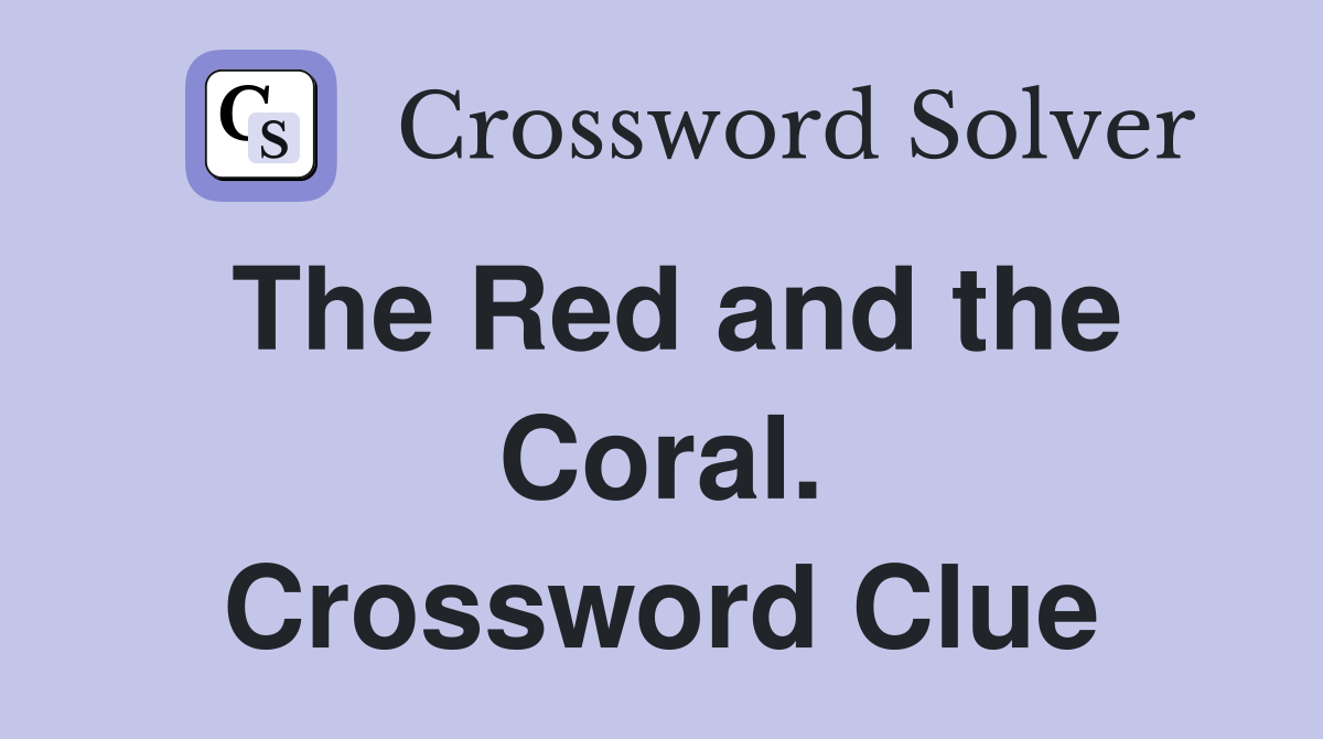 The Red and the Coral. Crossword Clue