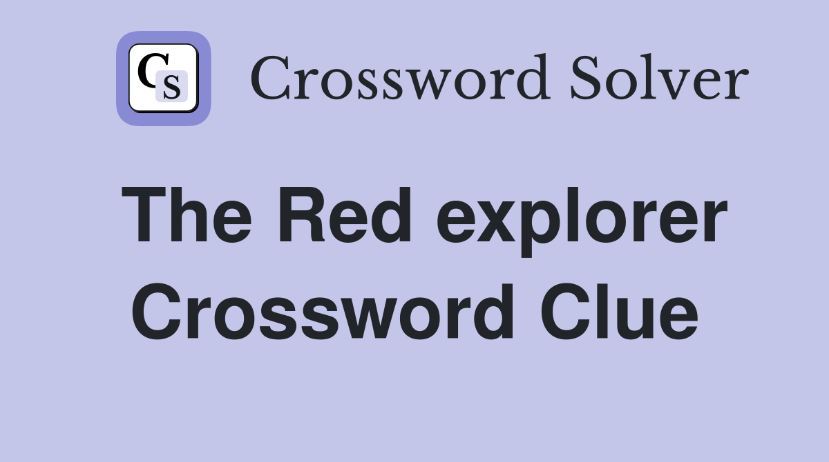The Red explorer Crossword Clue