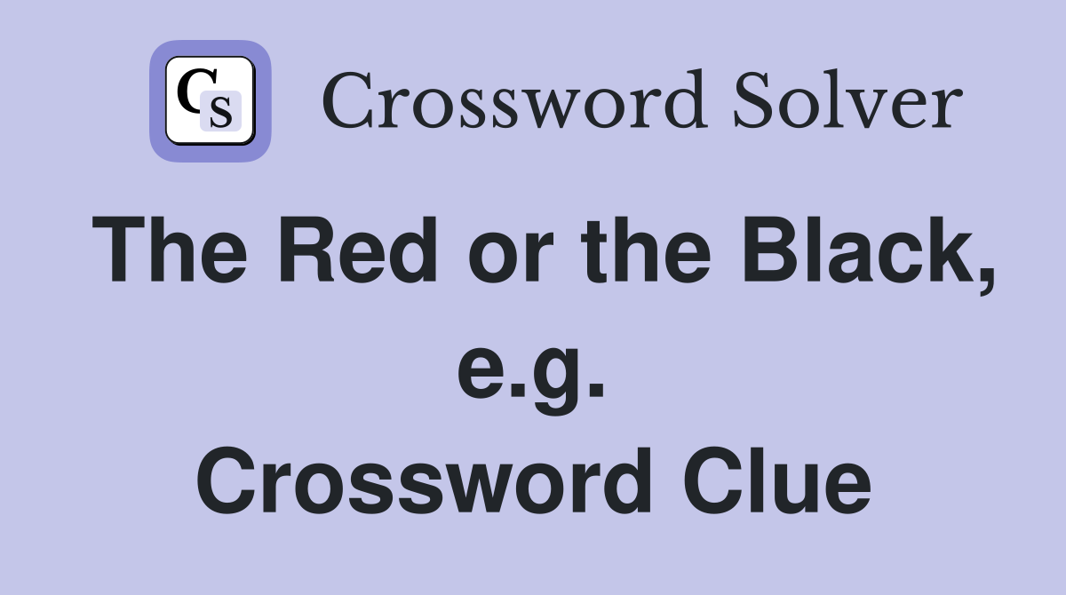 The Red or the Black, e.g. Crossword Clue