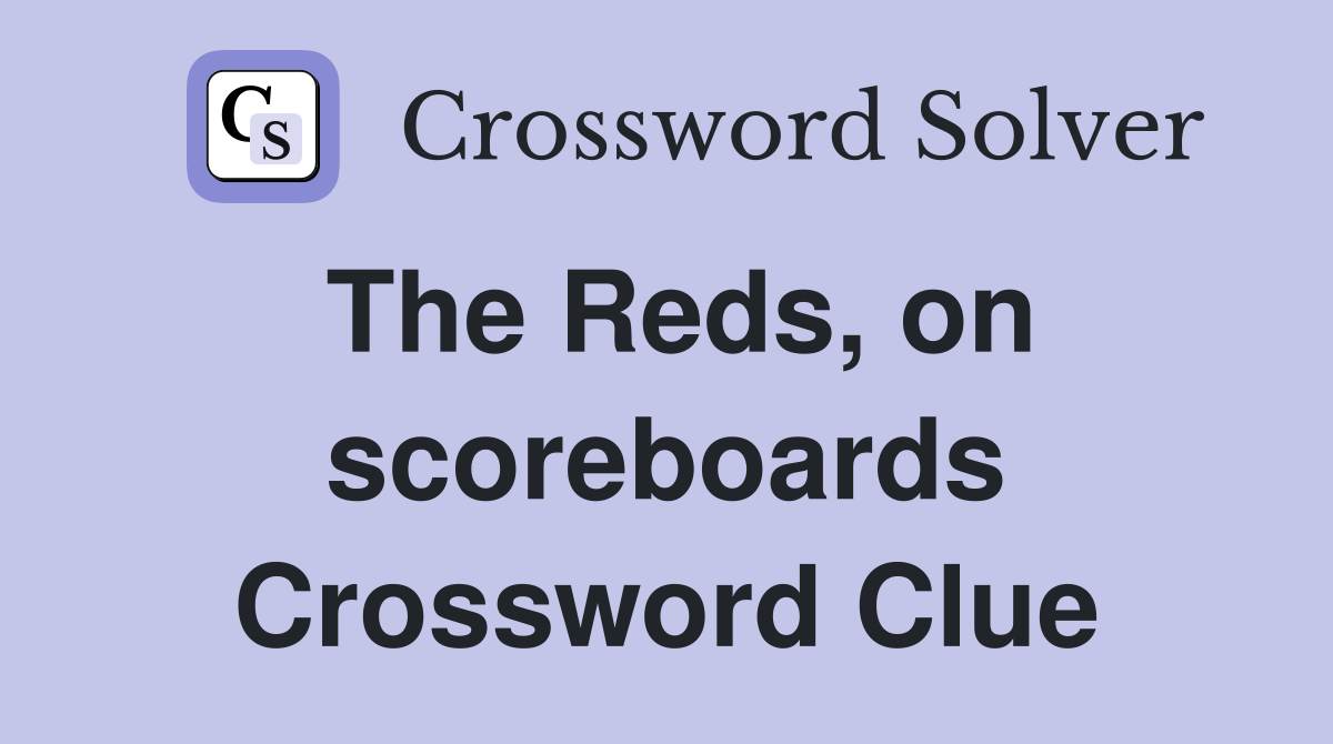 The Reds, on scoreboards Crossword Clue