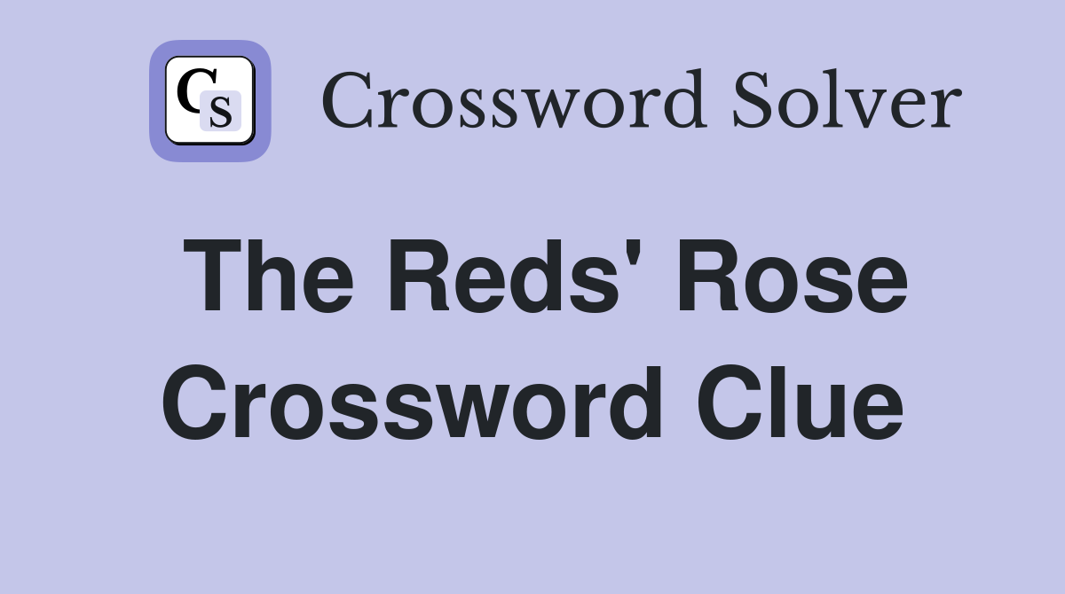 The Reds' Rose Crossword Clue