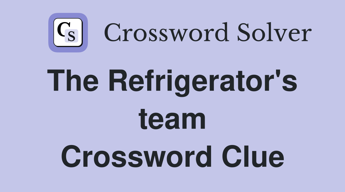 The Refrigerator's  team Crossword Clue