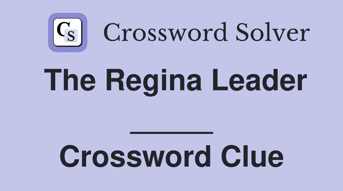 The Regina Leader _____ Crossword Clue