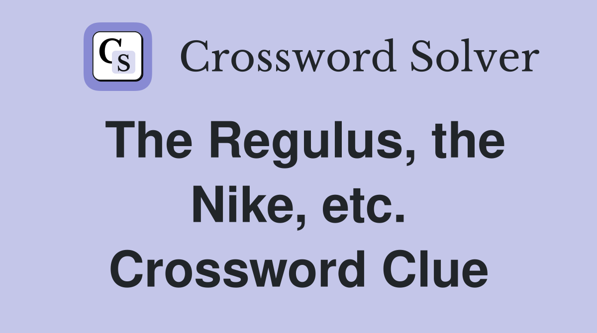 The Regulus, the Nike, etc. Crossword Clue