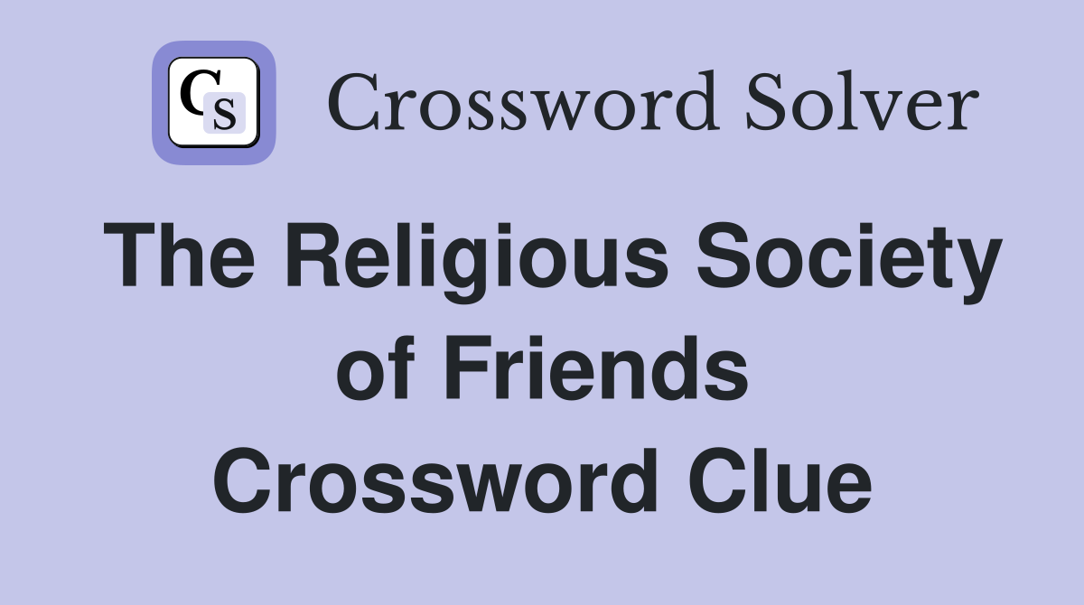 The Religious Society of Friends Crossword Clue
