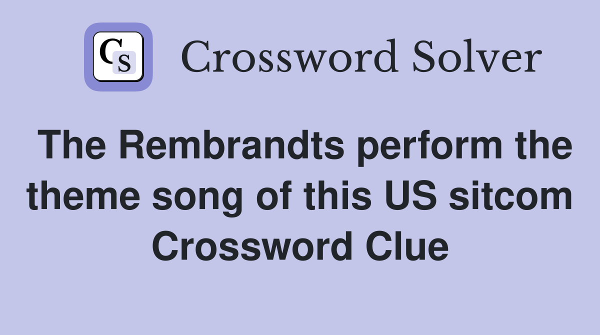 The Rembrandts perform the theme song of this US sitcom Crossword Clue