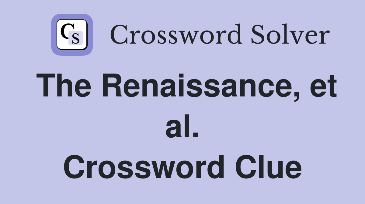 The Renaissance, et al. Crossword Clue