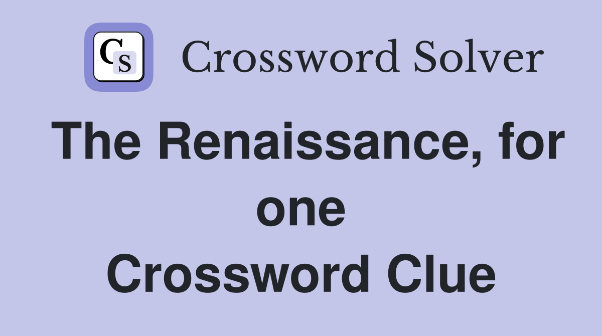 The Renaissance, for one Crossword Clue