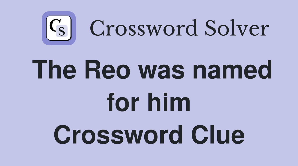 The Reo was named for him Crossword Clue
