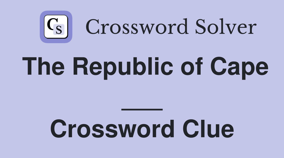 The Republic of Cape ___ Crossword Clue