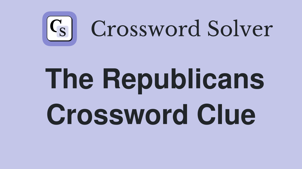 The Republicans Crossword Clue