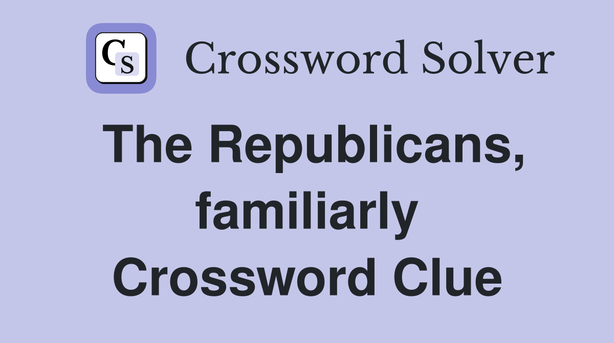 The Republicans, familiarly Crossword Clue
