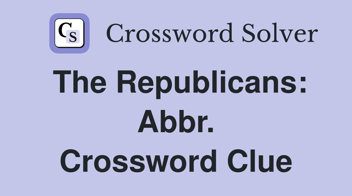 The Republicans: Abbr. Crossword Clue